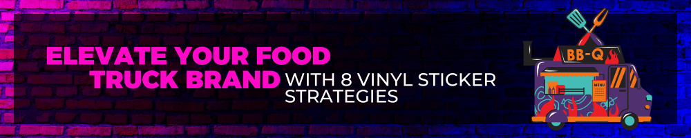 Elevate Your Food Truck Brand with 8 Vinyl Sticker Strategies
