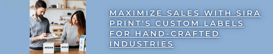 Maximize Sales with Sira Print's Custom Labels for Hand-Crafted Industries