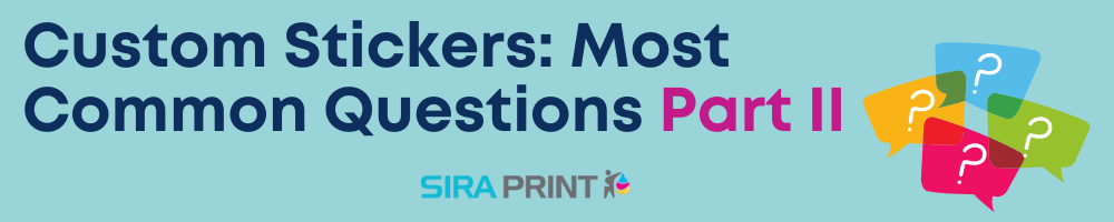 Custom Stickers: Most Common Questions Part II – Sira Print Inc.