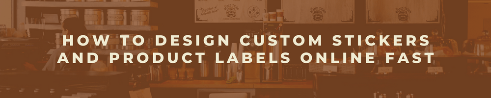 How to Design Custom Stickers and Product Labels Online Fast