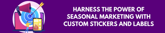 Harness the Power of Seasonal Marketing with Custom Stickers and Labels