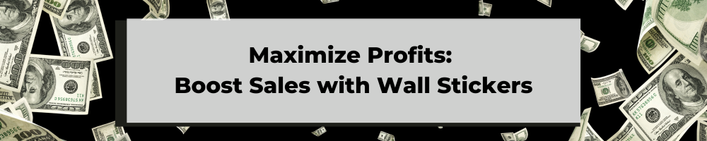 Maximize Profits: Boost Sales with Wall Stickers