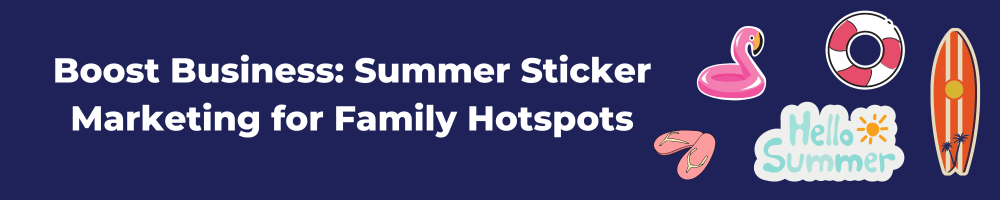 Boost Business: Summer Sticker Marketing for Family Hotspots
