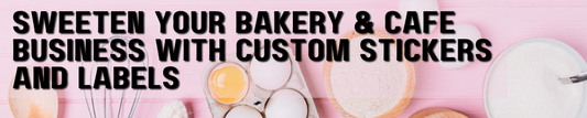 Sweeten Your Bakery & Café Business with Custom Stickers and Labels