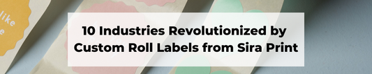 10 Industries Revolutionized by Custom Roll Labels from Sira Print