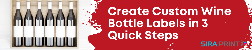 Create Custom Wine Bottle Labels in 3 Quick Steps – Sira Print Inc.