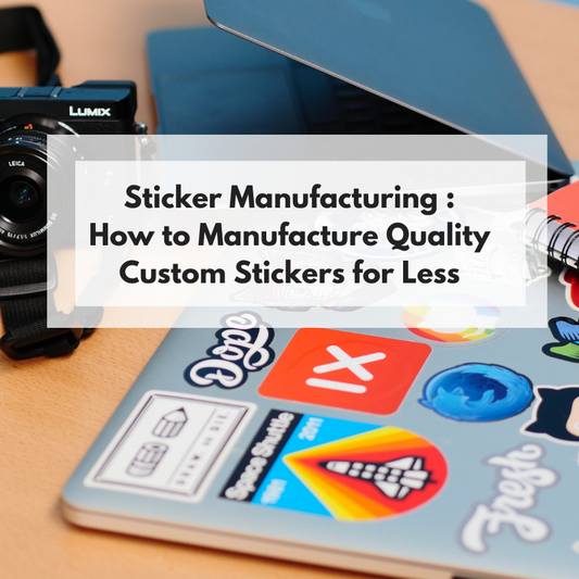 How to Manufacture Quality Custom Stickers for Less