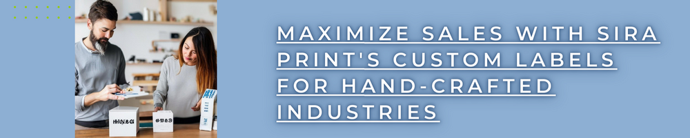Maximize Sales with Sira Print's Custom Labels for Hand-Crafted Industries